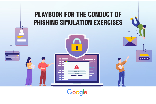 Playbook for the Conduct of Phishing Simulation Exercises (Google)